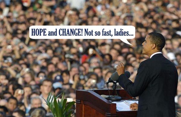 image of President Obama giving a speech to which I have added text reading, 'HOPE and CHANGE! Not so fast, ladies...'