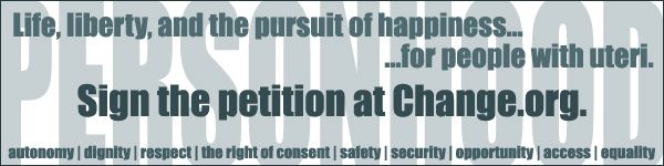 banner reading PERSONHOOD in the background and 'Life, liberty, and the pursuit of happiness...for people with uteri. autonomy | dignity | respect | the right of consent | safety | security | opportunity | access | equality. Sign the petition at Change.org' in the foreground.