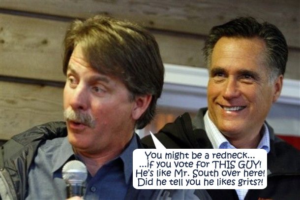 image of Jeff Foxworthy campaigning with Mitt Romney, to which I have added a dialogue bubble for Foxworthy reading: 'You might be a redneck...if you vote for THIS GUY! He's like Mr. South over here! Did he tell you he likes grits?!'