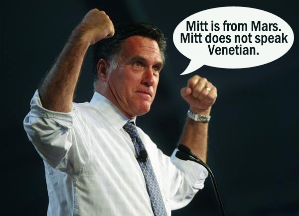 image of Mitt Romney raising his arms like a muscle-man and saying: 'Mitt is from Mars. Mitt does not speak Venetian.'