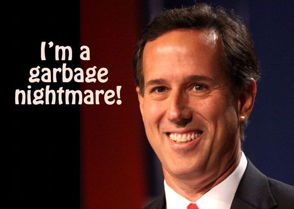 image of Rick Santorum grinning, to which I've added text reading 'I'm a garbage nightmare!'