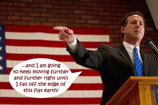 image of Rick Santorum standing at a podium in front of a huge US flag, pointing to his right, to which I have added text reading: '...and I am going to keep moving further and further right until I fall off the edge of this flat earth!'