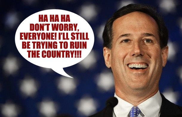 image of Rick Santorum smiling broadly in front of a US flag, to which I have added a dialogue bubble reading: 'HA HA HA DON’T WORRY, EVERYONE! I’LL STILL BE TRYING TO RUIN THE COUNTRY!!!'