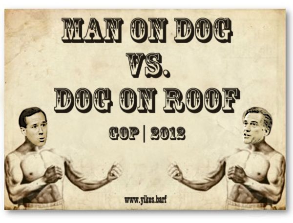 image of old boxing poster, with Rick Santorum and Mitt Romney as the boxers, with the bout called 'Man on Dog vs. Dog on Roof: GOP 2012,' and a URL at the bottom reading 'www.yikes.barf'