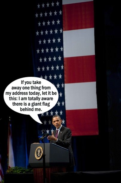 image of President Barack Obama at a campaign event in front of a huge flag, to which I have added a dialogue bubble reading: 'If you take away one thing from my address today, let it be this: I am totally aware there is a giant flag behind me.'