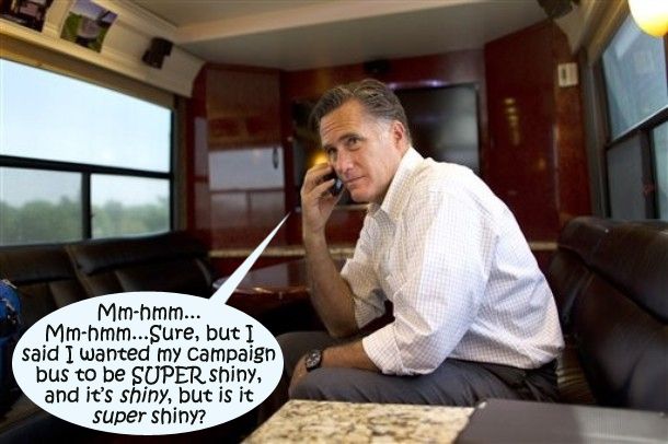 image of Mitt Romney talking on the phone on his lavish campaign bus, to which I have added a dialogue bubble reading: 'Mm-hmm...Mm-hmm...Sure, but I said I wanted my campaign bus to be SUPER shiny, and it's shiny, but is it super shiny?'