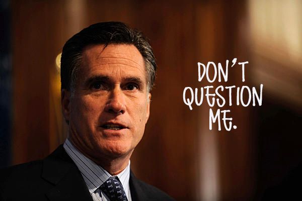 image of Mitt Romney looking mean to which I have added text reading 'Don't Question Me'