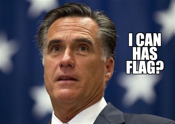 image of Mitt Romney with a clueless look on his face in front of a huge flag, to which I have added text reading: 'I CAN HAS FLAG?'