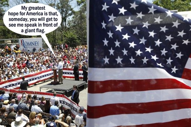 image of Mitt Romney at a campaign event, standing in front of a giant flag, to which I have added a dialogue bubble reading: 'My greatest hope for America is that, someday, you will get to see me speak in front of a giant flag.'