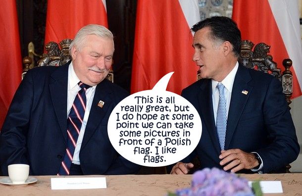 image of Mitt Romney sitting with former Polish President Lech Walesa in front of a series of Polish flags, to which I have added a dialogue bubble reading: 'This is all really great, but I do hope at some point we can take some pictures in front of a Polish flag. I like flags.'