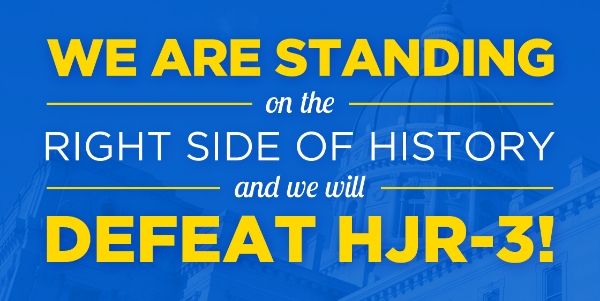 graphic reading 'We are standing on the right side of history and we will defeat HJR-3!'