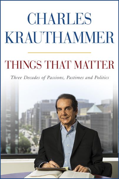 image of the cover of Charles Krauthammer's upcoming book titled: 'THINGS THAT MATTER: Three Decades of Passions, Pastimes and Politics.'
