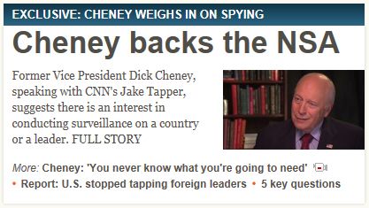 screen cap from CNN's front page reading: 'EXCLUSIVE: CHENEY WEIGHS IN ON SPYING | Cheney backs the NSA: Former Vice President Dick Cheney, speaking with CNN's Jake Tapper, suggests there is an interest in conducting surveillance on a country or a leader. FULL STORY'