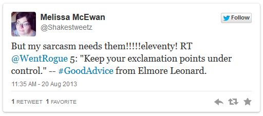 screen cap of tweet authored by me reading: 'But my sarcasm needs them!!!!!eleventy! RT @WentRogue 5: 'Keep your exclamation points under control.' -- #GoodAdvice from Elmore Leonard.'