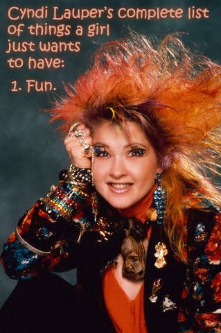 image of the singer Cyndi Lauper labeled 'Cyndi Lauper's complete list of things a girl just wants to have: 1. Fun.'