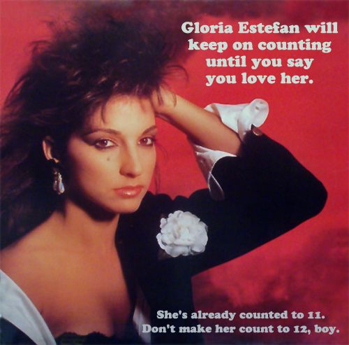 image of singer Gloria Estefan with text reading: 'Gloria Estefan will keep on counting until you say you love her. She's already counted to 11. Don't make her count to 12, boy.'