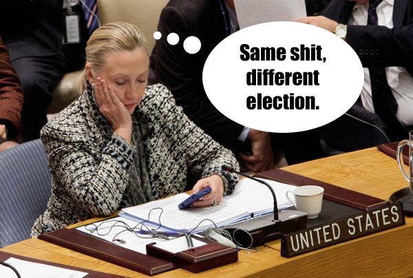 image of Hillary Clinton looking at her cellphone with an exhausted expression, to which I've added text reading 'Same shit, different election.'