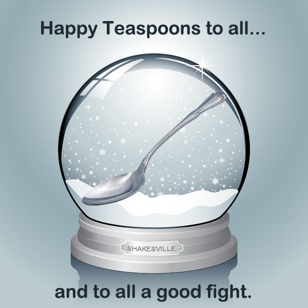image of a teaspoon in a snow globe, with the words 'Happy Teaspoons to all...and to all a good fight.'