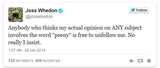 screen cap of tweet authored by Whedon reading: 'Anybody who thinks my actual opinion on ANY subject involves the word 'peeny' is free to unfollow me. No really I insist.'