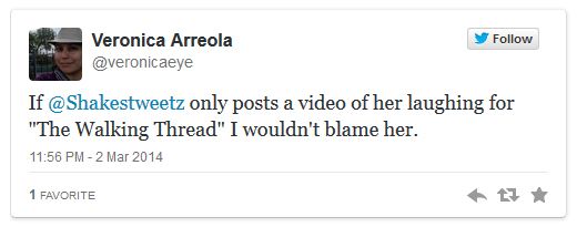 screen cap of tweet authored by Veronica reading: 'If @Shakestweetz only posts a video of her laughing for 'The Walking Thread' I wouldn't blame her.'
