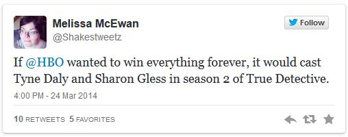 screen cap of a tweet authored by me reading: 'If @HBO wanted to win everything forever, it would cast Tyne Daly and Sharon Gless in season 2 of True Detective.'