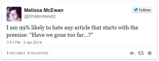 image of tweet authored by me reading: 'I am 99% likely to hate any article that starts with the premise: Have we gone too far...?'