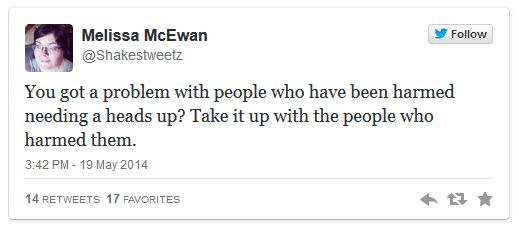 screen cap of a tweet authored by me reading: 'You got a problem with people who have been harmed needing a heads up? Take it up with the people who harmed them.'