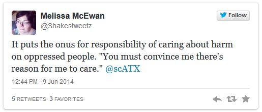 screen cap of a tweet authored by me reading: 'It puts the onus for responsibility of caring about harm on oppressed people. 'You must convince me there's reason for me to care.''