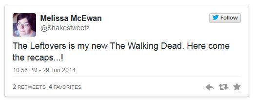 screen cap of tweet authored by me reading: 'The Leftovers is my new The Walking Dead. Here come the recaps...!'
