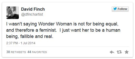screen cap of tweet authored by David Finch reading: 'I wasn't saying Wonder Woman is not for being equal, and therefore a feminist. I just want her to be a human being, fallible and real.'