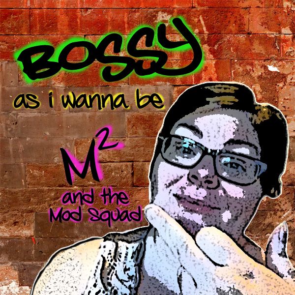 image of a photoshopped album cover featuring a picture of me flipping the bird in front of a brick wall which has graffitied onto it: 'BOSSY as i wanna be -- M2 and the Mod Squad'
