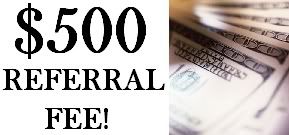 $500 REFERRAL FEE ON ANY