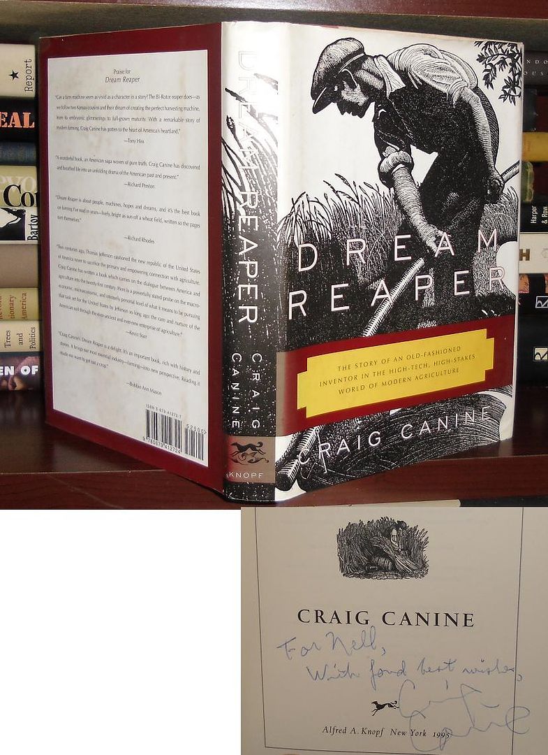 CANINE, CRAIG - Dream Reaper the Story of an Old-Fashioned Inventor in the High-Tech, High-Stakes World of Modern Agriculture Sloan Technology Series Signed 1st