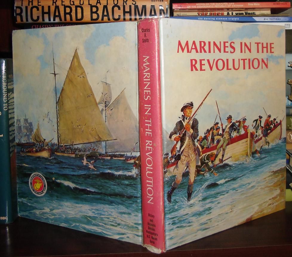 SMITH, CHARLES R. - Marines in the Revolution : A History of the Continental Marines in the American Revolution 1775-1783
