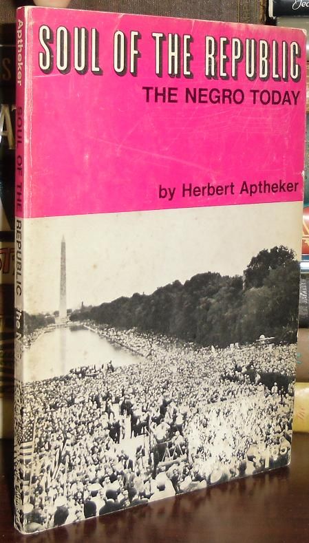 APTHEKER, HERBERT - Soul of the Republic : The Negro Today