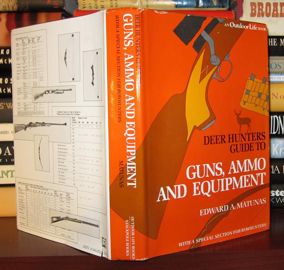 MATUNAS, EDWARD - Deer Hunter's Guide to Guns Ammo & Equipment