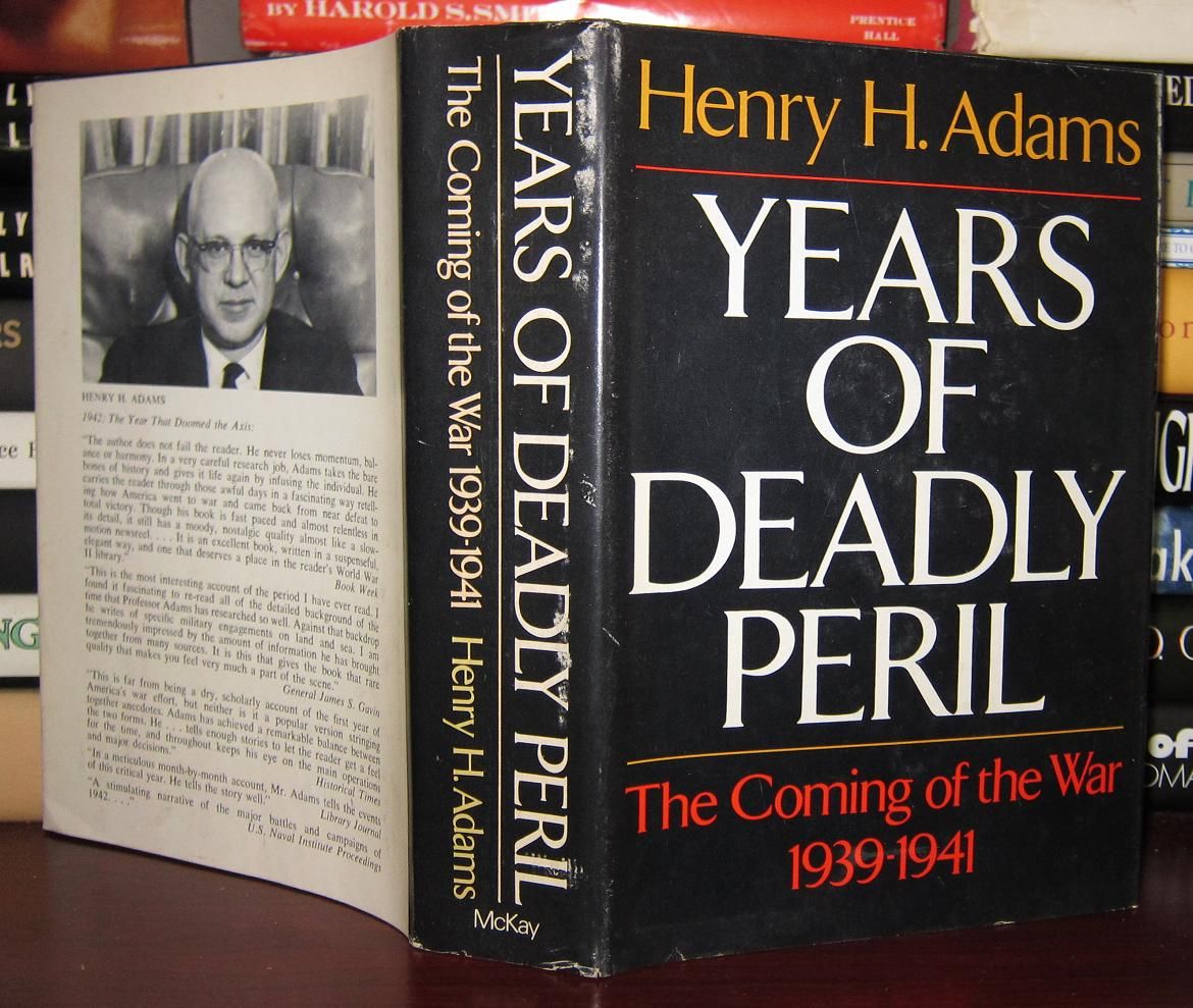 ADAMS, HENRY - Years of Deadly Peril : The Coming of the War, 1939-1941