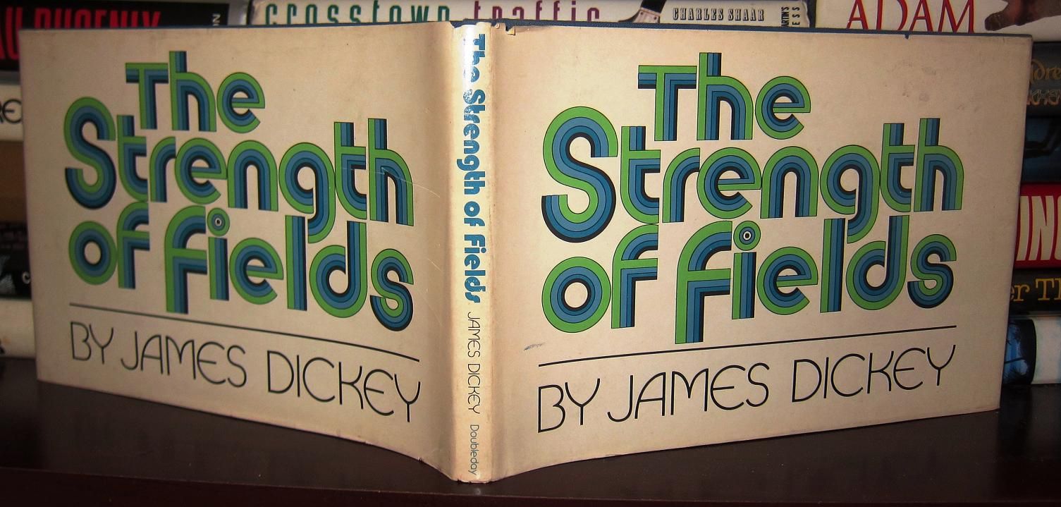 DICKEY, JAMES - The Strength of Fields