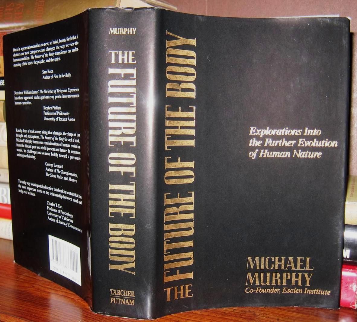 MURPHY, MICHAEL - The Future of the Body : Explorations Into the Further Evolution of Human Nature