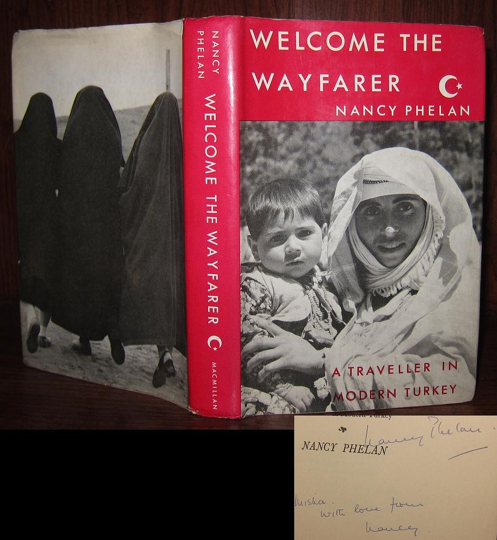 PHELAN, NANCY - Welcome the Wayfarer a Traveller in Modern Turkey Signed 1st