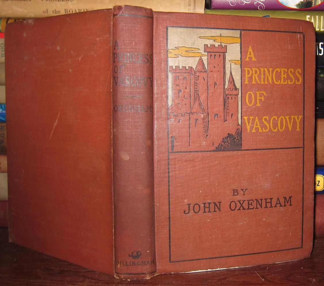 OXENHAM, JOHN - A Princess of Vascovy Her Trials and Troubles, Her Adventures and Misadventures and Where They Brought Her