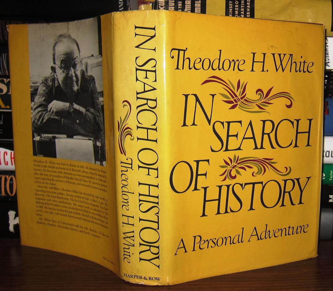 WHITE, THEODORE HAROLD - In Search of History a Personal Adventure