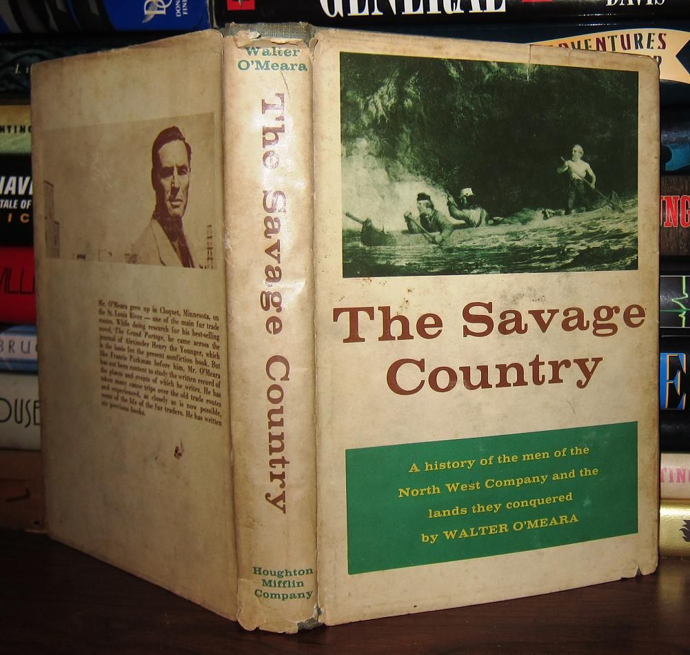 O'MEARA, WALTER - The Savage Country a History of the Men of the North West Company and the Lands They Conquered