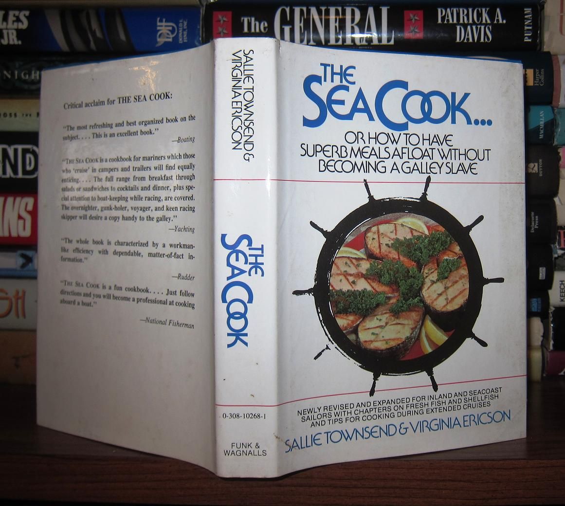 TOWNSEND, SALLIE & ERICSON, VIRGINIA - The Sea Cook or How to Have Superb Meals Afloat without Becoming a Galley Slave