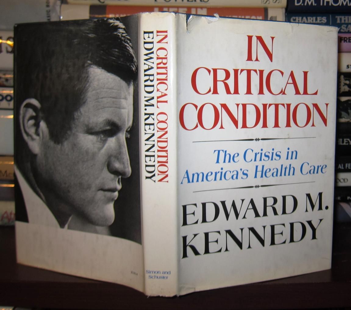 KENNEDY, EDWARD M. - In Critical Condition the Crisis in America's Health Care