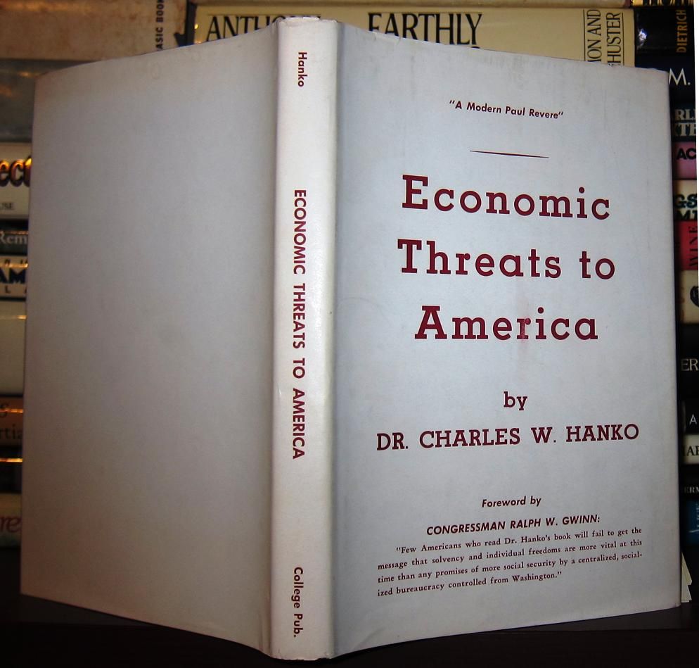 HANKO, CHARLES WILLIAM; GWINN, CONGRESSMAN RALPH W. (FOREWORD BY) - Economic Threats to America