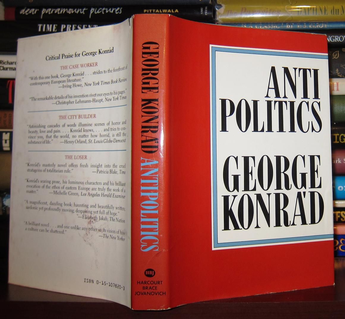 KONRA'D, GEORGE; KONRAD, GEORGE - Anti Politics an Essay