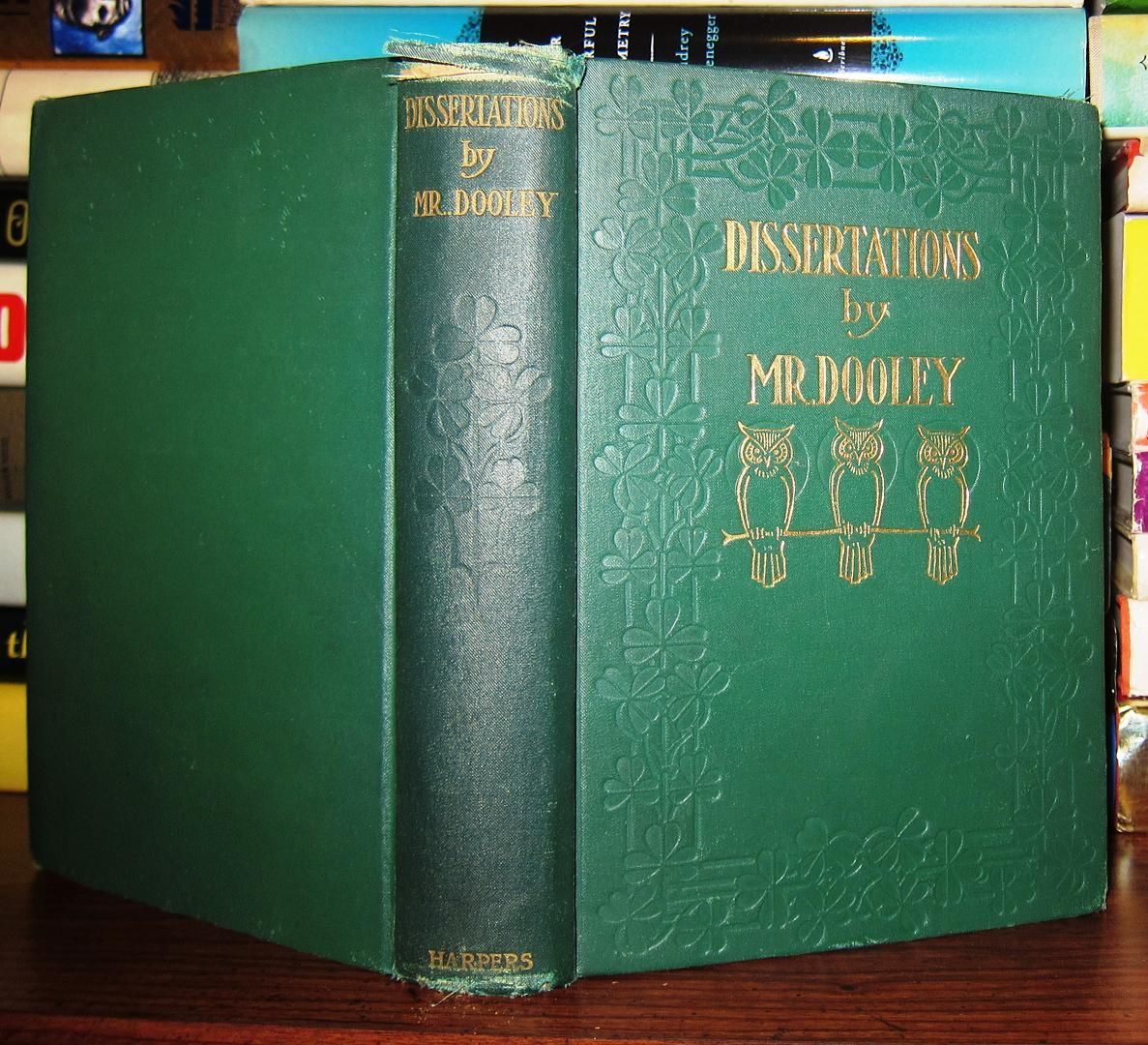 DOOLEY, MR; PSEUDONYM OF PETER FINLEY DUNNE - Dissertations by Mr. Dooley