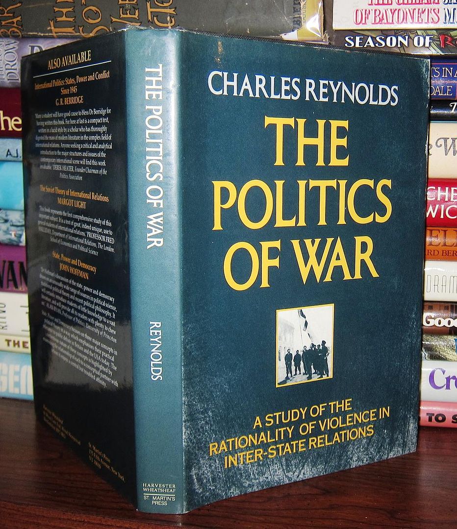REYNOLDS, CHARLES - The Politics of War a Study of the Rationality of Violence in Inter-State Relations