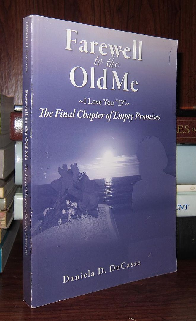 DUCASSE, DANIELA D. - Farewell to the Old Me ~I Love You, D~ the Final Chapter of Empty Promises